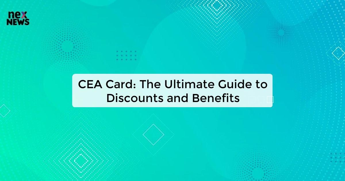 CEA Card: Benefits, Eligibility Criteria, and How to Apply