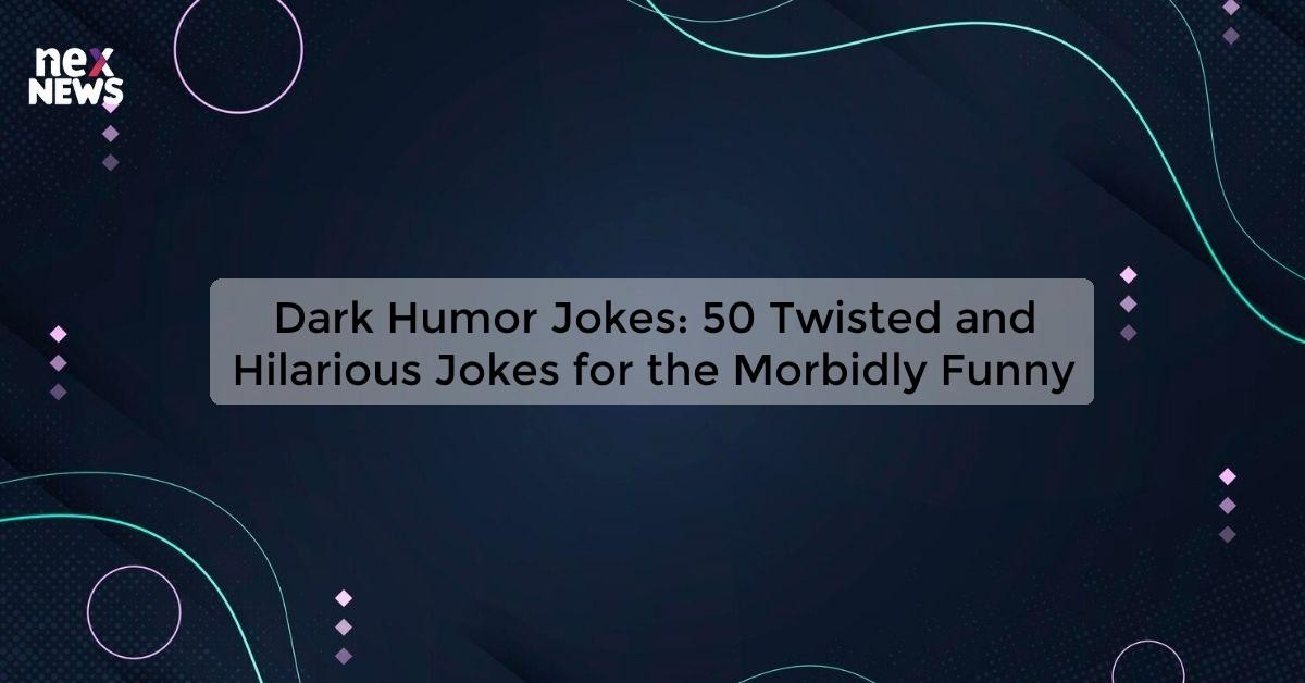 Dark Humor Jokes: Explore the Funniest and Most Controversial Jokes