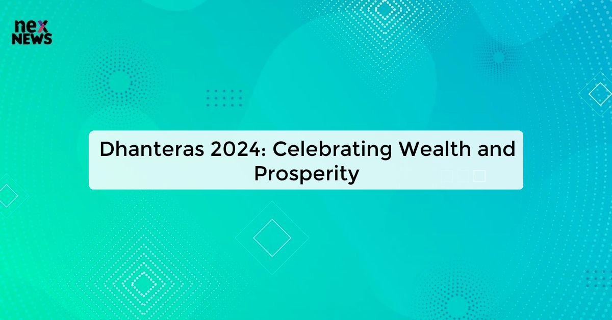 Dhanteras 2024 Embrace Wealth and Prosperity with Festive Celebrations