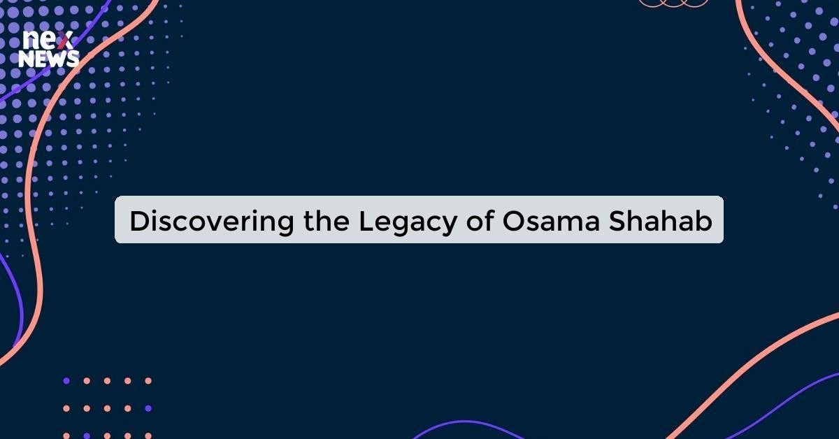 Uncovering the Legacy of Osama Shahab: A Closer Look at His Impact