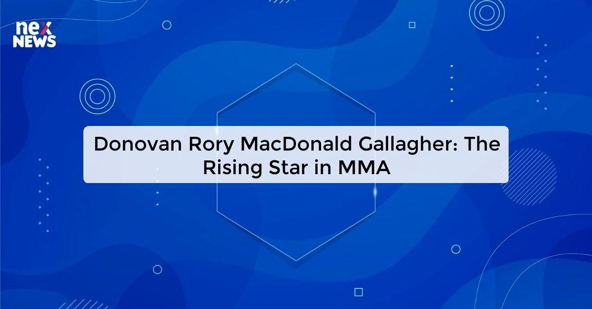 Donovan Rory MacDonald Gallagher A Rising Star in MMA