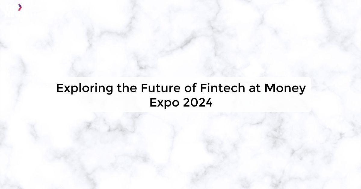 Exploring the Future of Fintech at Money Expo 2024: Innovations and ...