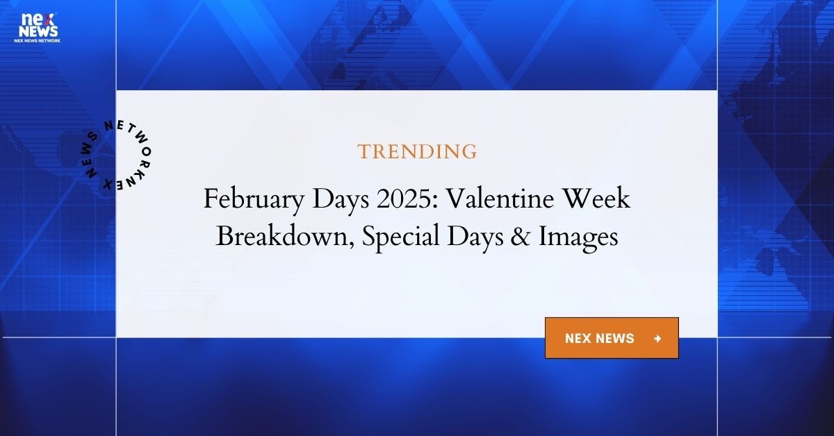 February Days 2025 Valentine Week Breakdown, Special Days & Images