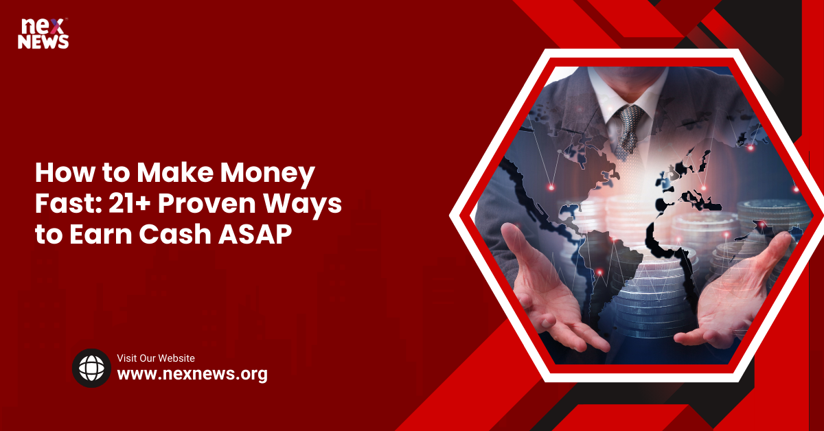 How to Make Money Fast: 21+ Proven Ways to Earn Cash ASAP - Nex News ...