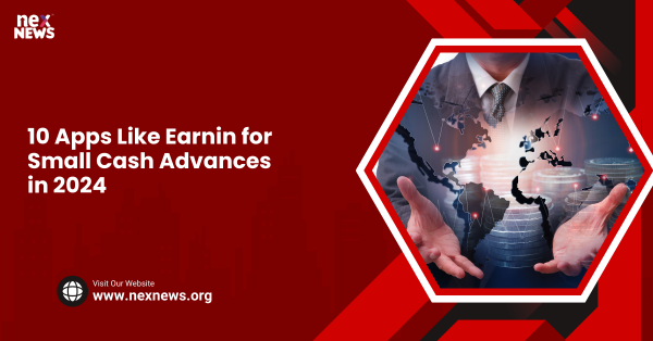 10 Apps Like Earnin for Small Cash Advances in 2024