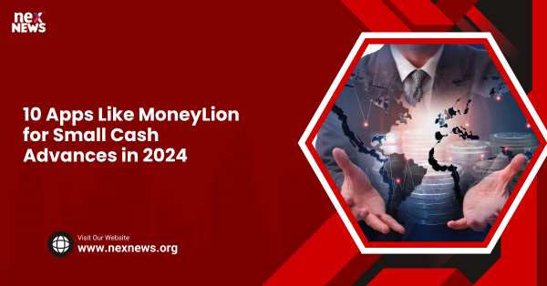 10 Apps Like MoneyLion for Small Cash Advances in 2024