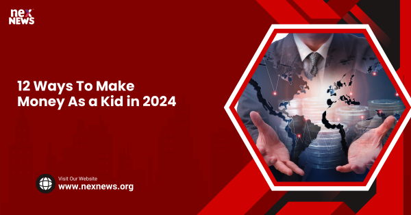 12 Ways To Make Money As a Kid in 2024