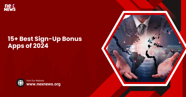 15+ Best Sign-Up Bonus Apps of 2024