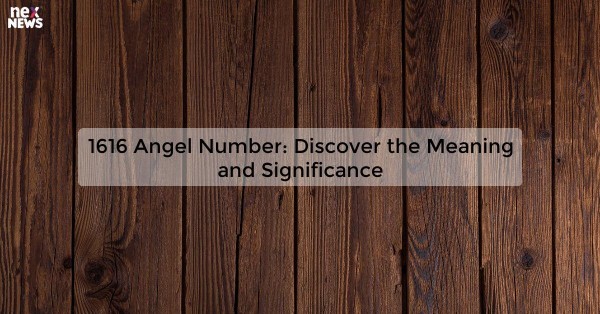 1616 Angel Number: Discover the Meaning and Significance