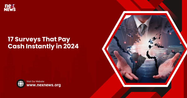 17 Surveys That Pay Cash Instantly in 2024