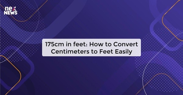 175cm in feet: How to Convert Centimeters to Feet Easily