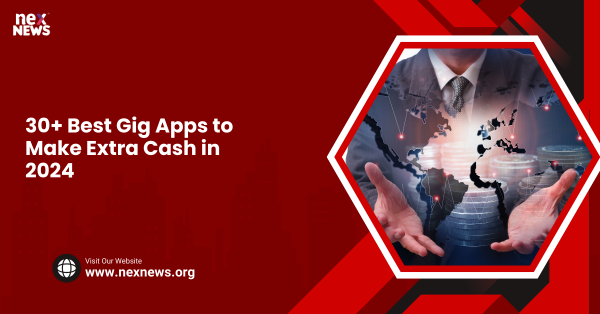 30+ Best Gig Apps to Make Extra Cash in 2024