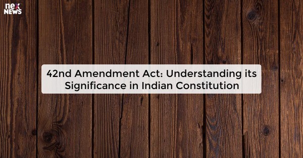 42nd Amendment Act: Understanding its Significance in Indian Constitution