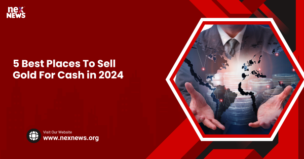 5 Best Places To Sell Gold For Cash in 2024