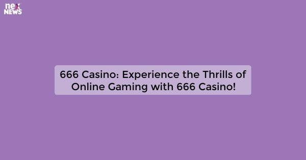 666 Casino: Experience the Thrills of Online Gaming with 666 Casino!