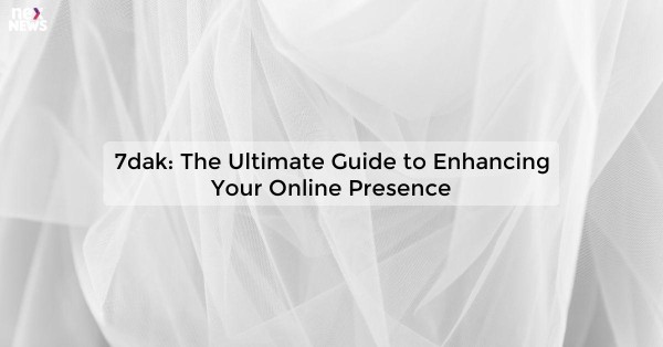 7dak: The Ultimate Guide to Enhancing Your Online Presence