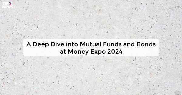 A Deep Dive into Mutual Funds and Bonds at Money Expo 2024