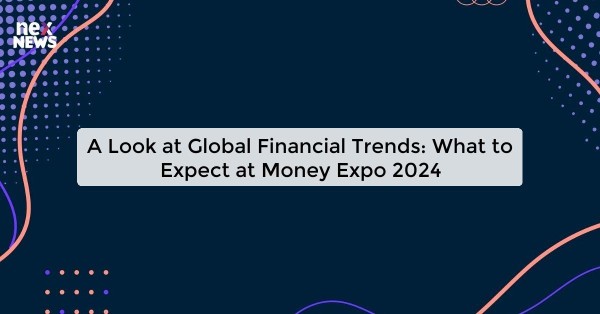 A Look at Global Financial Trends: What to Expect at Money Expo 2024