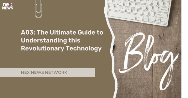 A03: The Ultimate Guide to Understanding this Revolutionary Technology