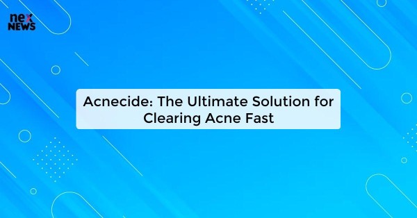 Acnecide: The Ultimate Solution for Clearing Acne Fast