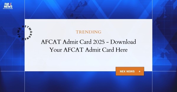 AFCAT Admit Card 2025: Latest Updates and Information on AFCAT Admit Card