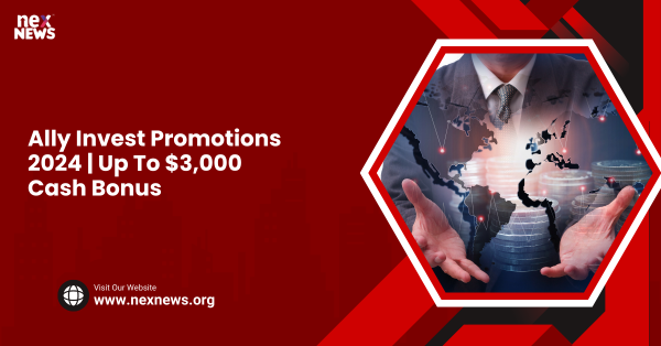 Ally Invest Promotions 2024 | Up To $3,000 Cash Bonus