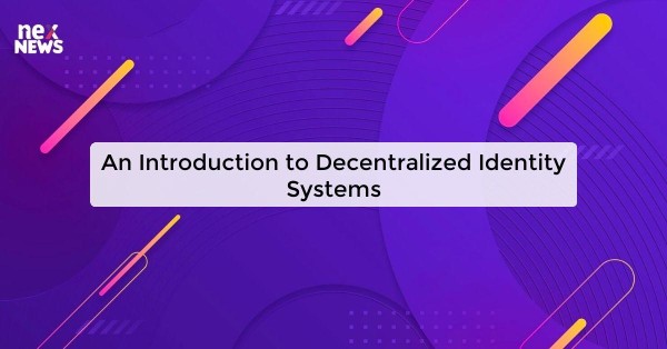 An Introduction to Decentralized Identity Systems