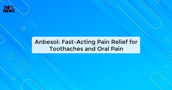 Anbesol: Fast-Acting Pain Relief for Toothaches and Oral Pain