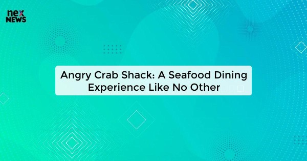 Angry Crab Shack: A Seafood Dining Experience Like No Other