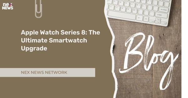 Apple Watch Series 8: The Ultimate Smartwatch Upgrade