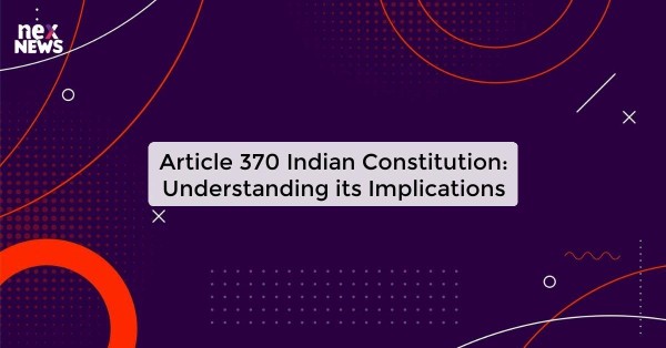 Article 370 Indian Constitution: Understanding its Implications