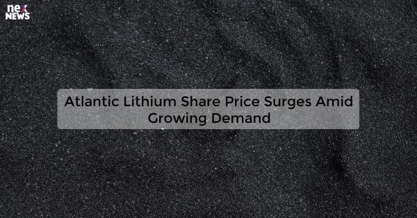 Atlantic Lithium Share Price Surges Amid Growing Demand