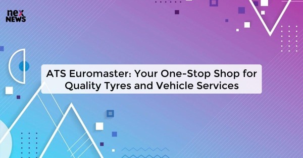 ATS Euromaster: Your One-Stop Shop for Quality Tyres and Vehicle Services