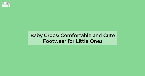 Baby Crocs: Comfortable and Cute Footwear for Little Ones