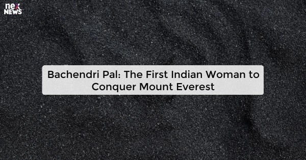 Bachendri Pal: The First Indian Woman to Conquer Mount Everest