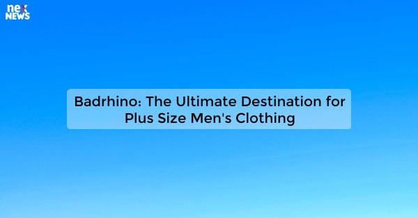 Badrhino: The Ultimate Destination for Plus Size Men's Clothing