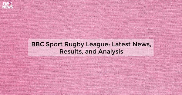 BBC Sport Rugby League: Latest News, Results, and Analysis