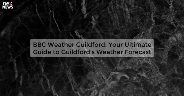 BBC Weather Guildford: Your Ultimate Guide to Guildford's Weather Forecast