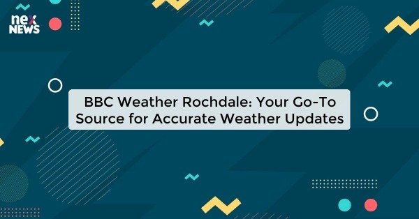 BBC Weather Rochdale: Your Go-To Source for Accurate Weather Updates