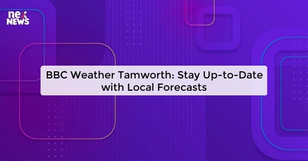 BBC Weather Tamworth: Stay Up-to-Date with Local Forecasts