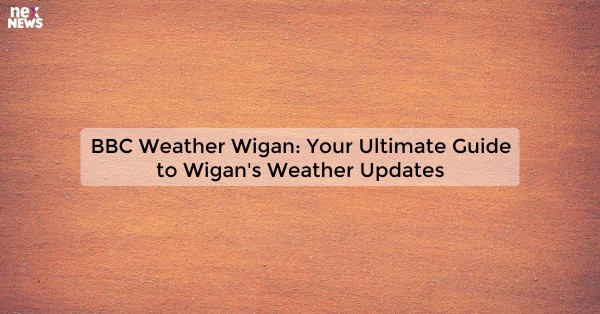 BBC Weather Wigan: Your Ultimate Guide to Wigan's Weather Updates