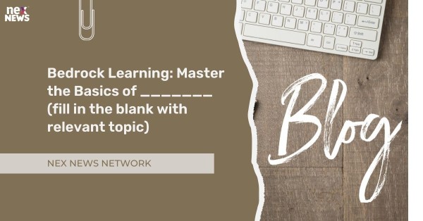 Bedrock Learning: Master the Basics of _______ (fill in the blank with relevant topic)