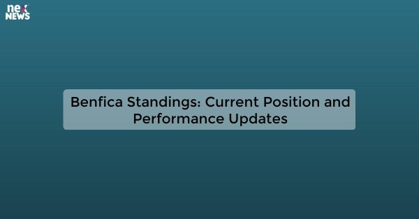 Benfica Standings: Current Position and Performance Updates