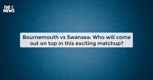 Bournemouth vs Swansea: Who will come out on top in this exciting matchup?