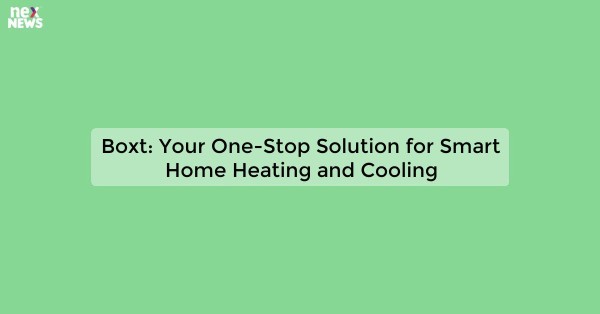 Boxt: Your One-Stop Solution for Smart Home Heating and Cooling