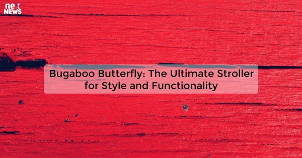 Bugaboo Butterfly: The Ultimate Stroller for Style and Functionality