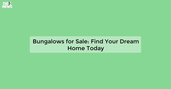 Bungalows for Sale: Find Your Dream Home Today