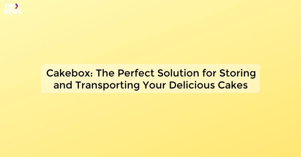 Cakebox: The Perfect Solution for Storing and Transporting Your Delicious Cakes