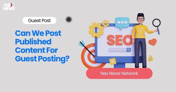 Can We Post Published Content For Guest Posting?