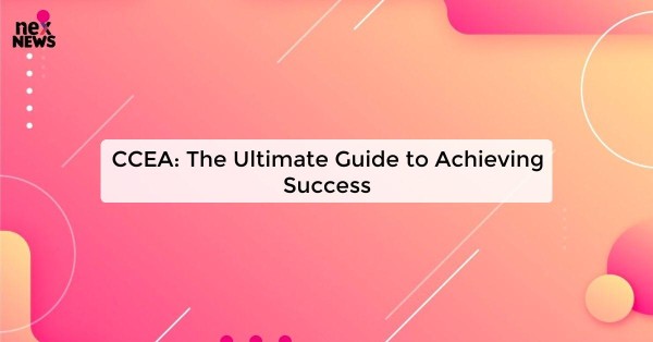 CCEA: The Ultimate Guide to Achieving Success